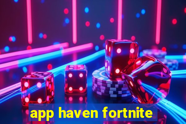 app haven fortnite